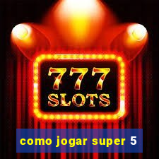 como jogar super 5